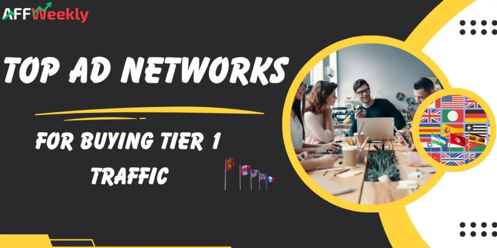 Best Ad Networks for Buying Tier 1 Traffic
