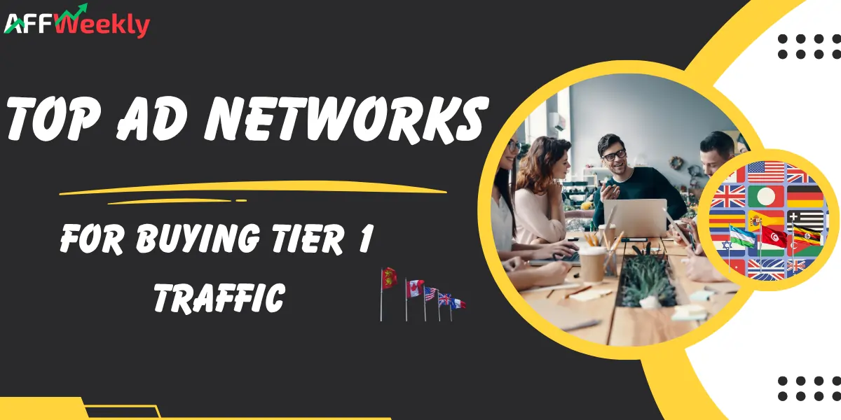 Best Ad Networks for Buying Tier 1 Traffic