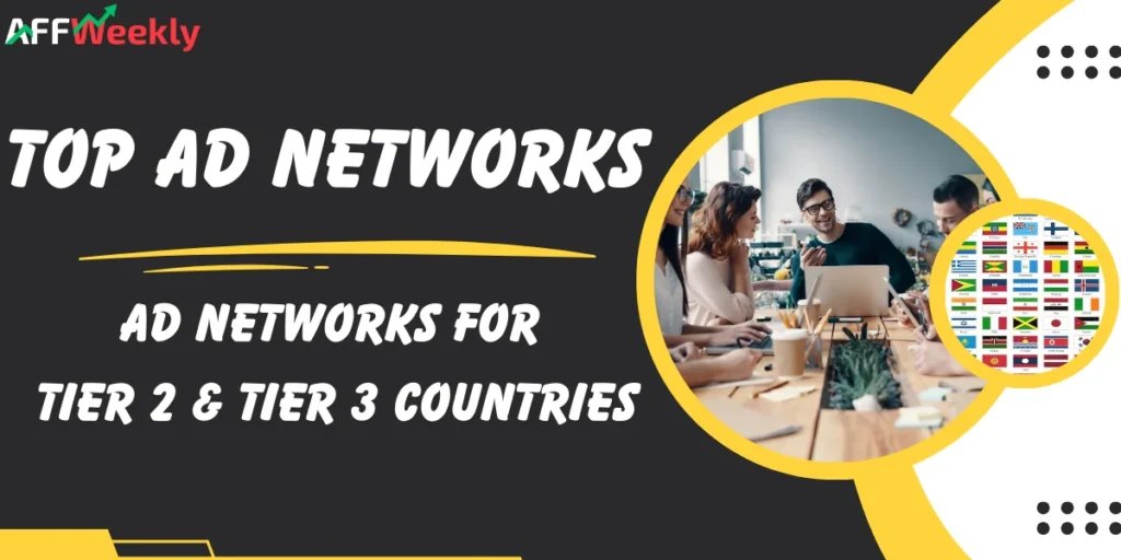 Best Ad Networks for Tier 2 and Tier 3 Countries
