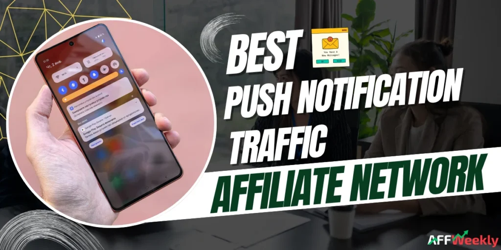Best Affiliate Networks for Push Notification Traffic