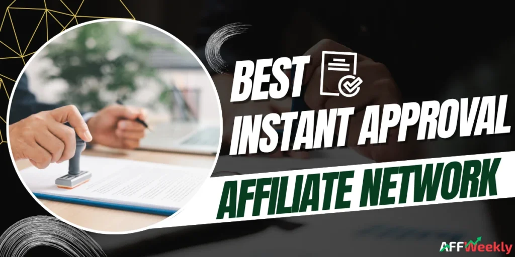 Top Instant Approval Affiliate Networks