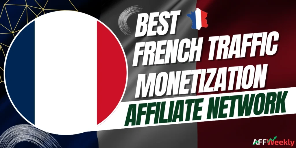 Best Affiliate Networks for French Traffic Monetization