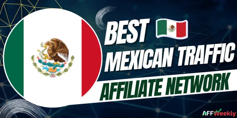 Best Affiliate Networks for Mexican Traffic