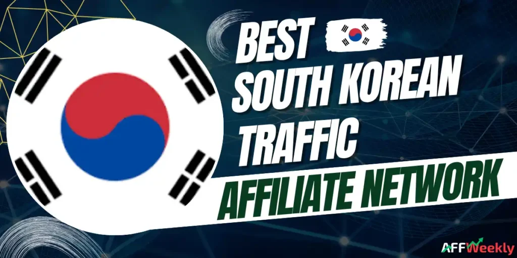Best Affiliate Networks for South Korean Traffic