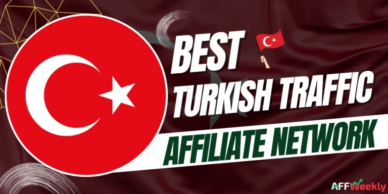 Top Affiliate Networks for Turkish Traffic