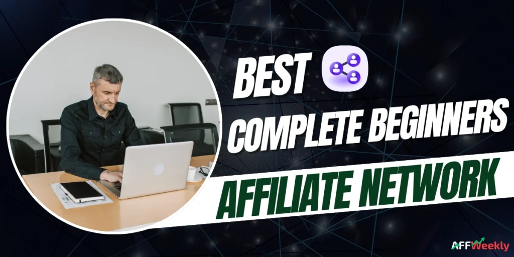 Best Affiliate Networks for Complete Beginners
